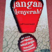 Jangan Menyerah : 50 Cara Mengubah Kekurangan Menjadi Kelebihan